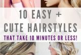 Cute Hairstyles 10 Minutes Here are 10 Super Easy Super Quick and Super Fast Hairstyles to Try