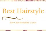 Diy Hairstyles for One Shoulder Dresses How to Wear Hair with A E Shoulder Gown Updos