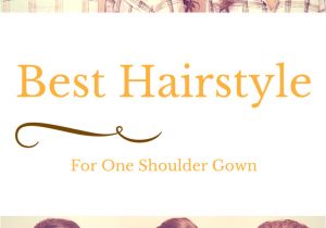 Diy Hairstyles for One Shoulder Dresses How to Wear Hair with A E Shoulder Gown Updos