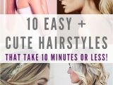 Easy Hairstyles 10 Minutes Here are 10 Super Easy Super Quick and Super Fast Hairstyles to Try