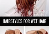 Easy Hairstyles Done with Wet Hair Get Ready Fast with 7 Easy Hairstyle Tutorials for Wet