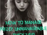 Easy Hairstyles for Unmanageable Hair True Beauty Stop How to Manage Frizzy Unmanageable