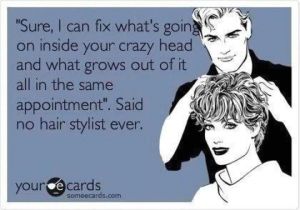 Someecards Hairstylist and All Off A Sudden after 10 Months Of Beauty School Your A
